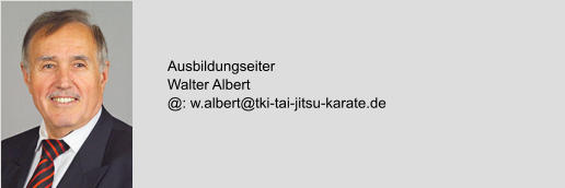 Ausbildungseiter Walter Albert @: w.albert@tki-tai-jitsu-karate.de