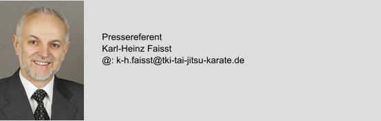 Pressereferent Karl-Heinz Faisst @: k-h.faisst@tki-tai-jitsu-karate.de